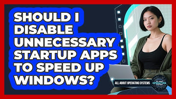 Should I Disable Unnecessary Startup Apps To Speed Up Windows?