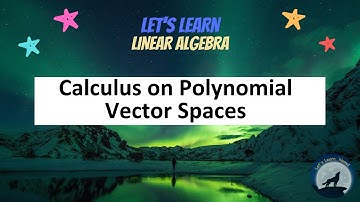 (LA20) Calculus on Polynomial Vector Spaces