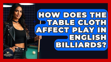 How Does The Table Cloth Affect Play In English Billiards? - Billiards Hustlers