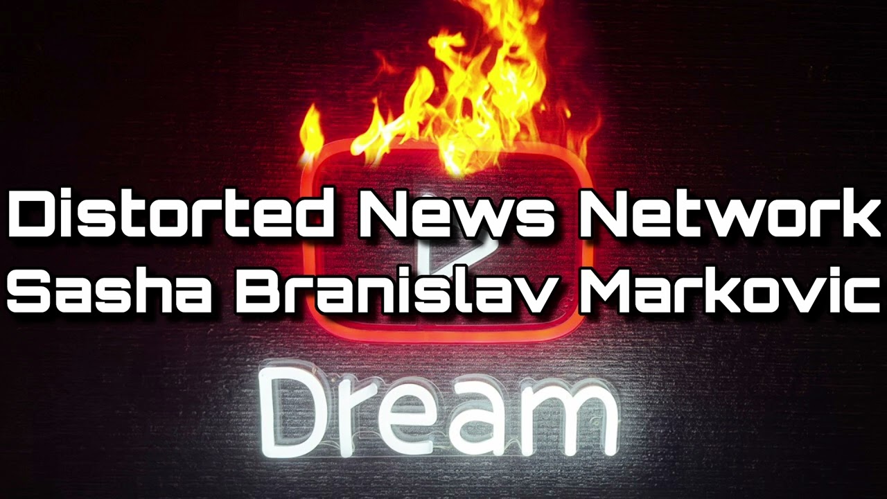 Distorted News Network || Sasha Branislav Markovic - Dream MUSIC! 