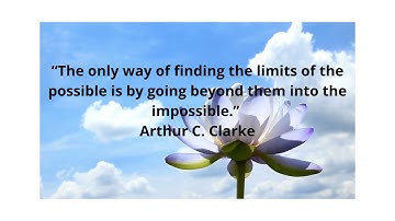 “The only way of finding the limits of the possible is by going beyond them into the impossible ” —A
