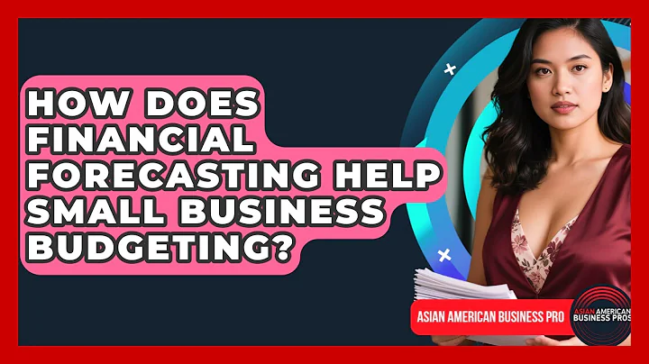 How Does Financial Forecasting Help Small Business Budgeting? - Asian American Business Pros