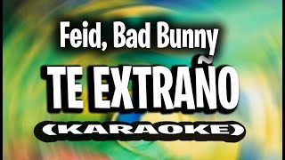 Feid, Bad Bunny - Te Extraño (KARAOKE - INSTRUMENTAL)