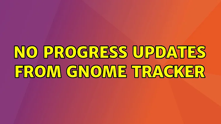 Ubuntu: No progress updates from gnome tracker