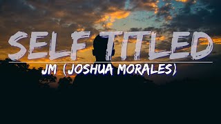 JM - Self Titled (Lyrics) - Full Audio, 4k Video