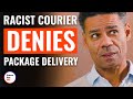 Racist courier denies package delivery  dramatizeme