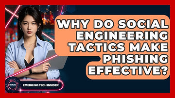 Why Do Social Engineering Tactics Make Phishing Effective? - Emerging Tech Insider
