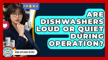 Are Dishwashers Loud or Quiet During Operation? - Home Appliance Report