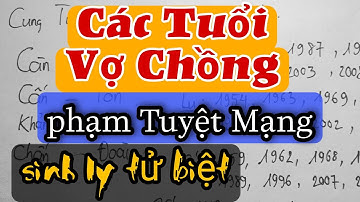 Những Tuổi Vợ Chồng Lấy Nhau Phạm Vào Cung Tuyệt Mệnh Sinh Ly Tử Biệt.
