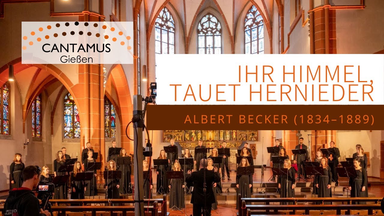 Cantamus Gießen: Ihr Himmel, tauet hernieder (Albert Becker)