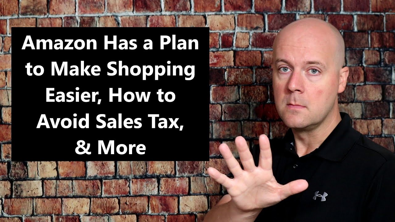 Amazon Has a Plan to Make Shopping Easier, How to Avoid Sales Tax