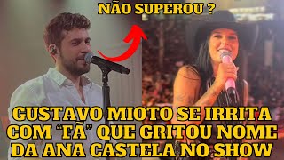 Gustavo Mioto se IRR1TA com fã que gritava o nome da sua EX, Ana Castela, durante show e REB4TE