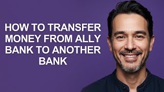 How To Transfer Money From Ally Bank To Another Bank - KevinHowTo