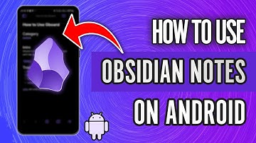 How to Use Obsidian Notes on Android - Complete Obsidian Android Tutorial