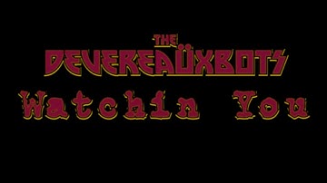 The Devereauxbots - Watchin You [Official Music Video]