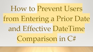 How to Prevent Users from Entering a Prior Date and Effective DateTime Comparison in C#