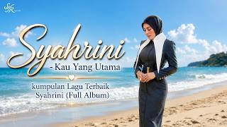 Syahrini kau yg utama, kau yang memilih aku, kumpulan Lagu Terbaik Syahrini (Full Album) Lagu 2000an