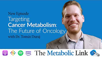 Targeting Cancer Metabolism: The Future of Oncology | Dr. Tomás Duraj | The Metabolic Link Ep. 61
