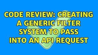 Code Review: Creating a generic filter system to pass into an API request