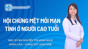 HỘI CHỨNG MỆT MỎI MẠN TÍNH Ở NGƯỜI CAO TUỔI | UMC | Bệnh viện Đại học Y Dược TPHCM