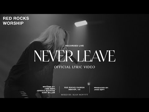Red Rocks Worship - Never Leave (Official Lyric Video)