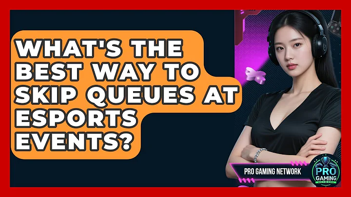 What's The Best Way To Skip Queues At Esports Events? - Pro Gaming Network