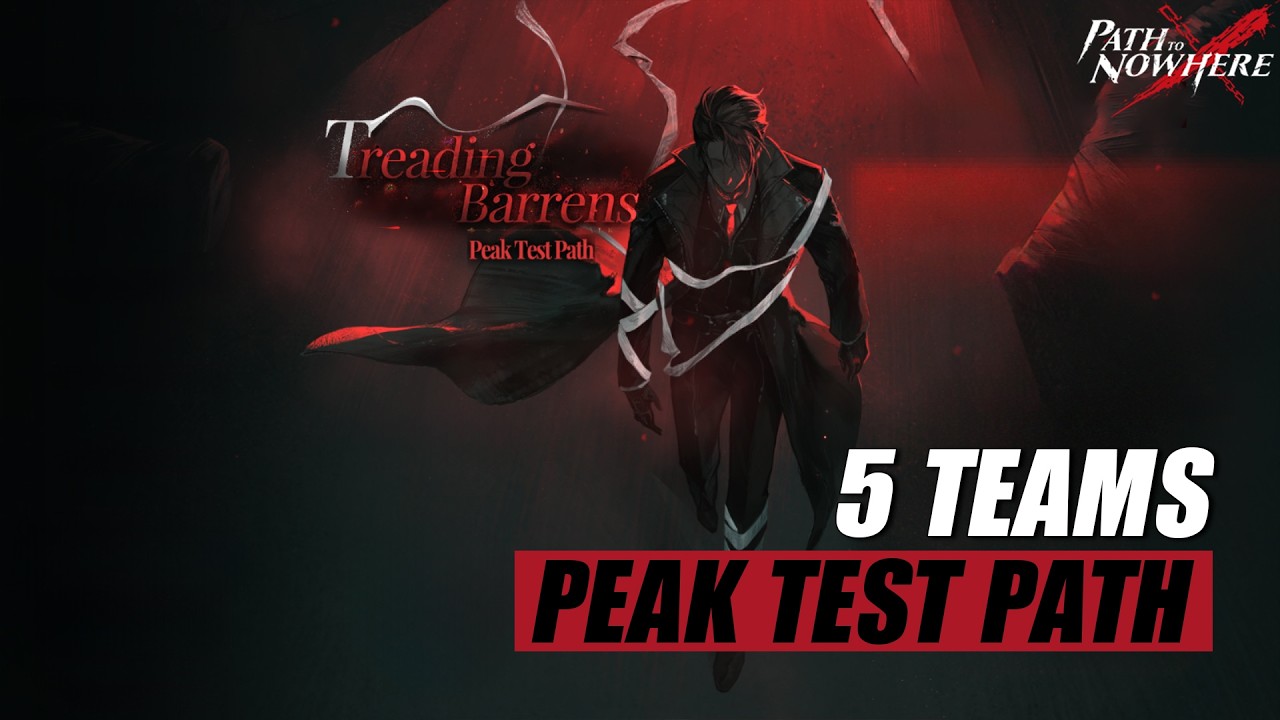 [Path to Nowhere] Peak Test Path | Treading Barrens | 5 Teams
