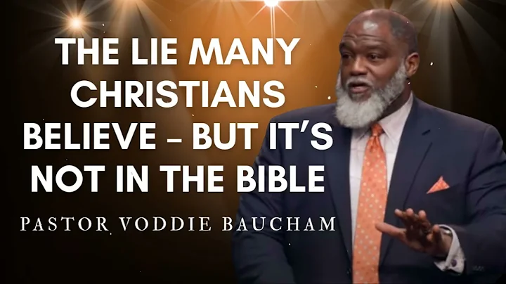 The Lie Many Christians Believe – But It’s NOT in the Bible | Voddie Baucham's Messages