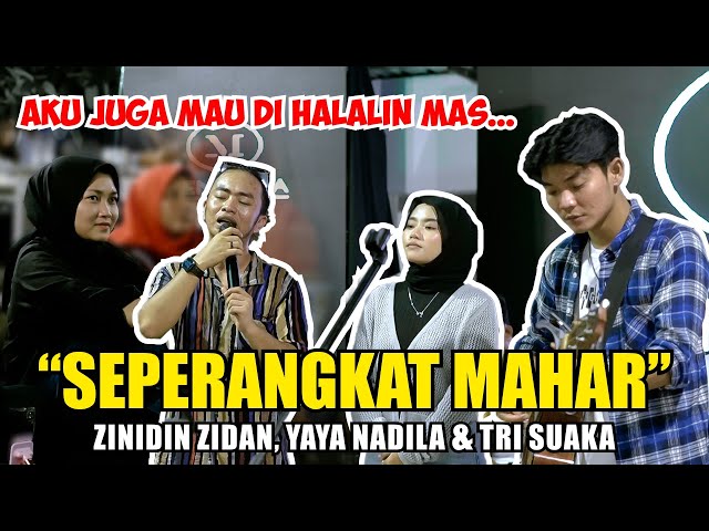 SEPERANGKAT MAHAR - ZINIDIN ZIDAN (LIVE NGAMEN) YAYA NADILA & TRI SUAKA class=