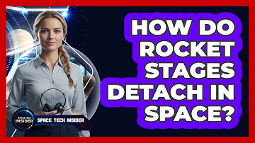 How Do Rocket Stages Detach In Space?
