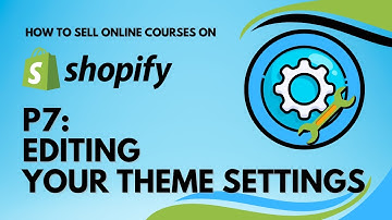 How to Sell Courses on Shopify - P7 - Editing Shopify Theme Settings
