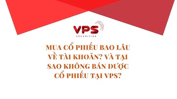 Mua cổ phiếu bao lâu về tài khoản chứng khoán và tại sao không bán được cổ phiếu tại VPS