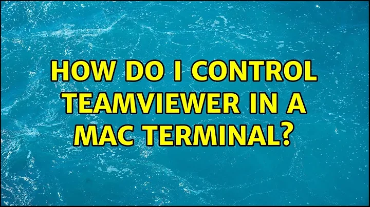 How do I control TeamViewer in a Mac terminal? (2 Solutions!!)