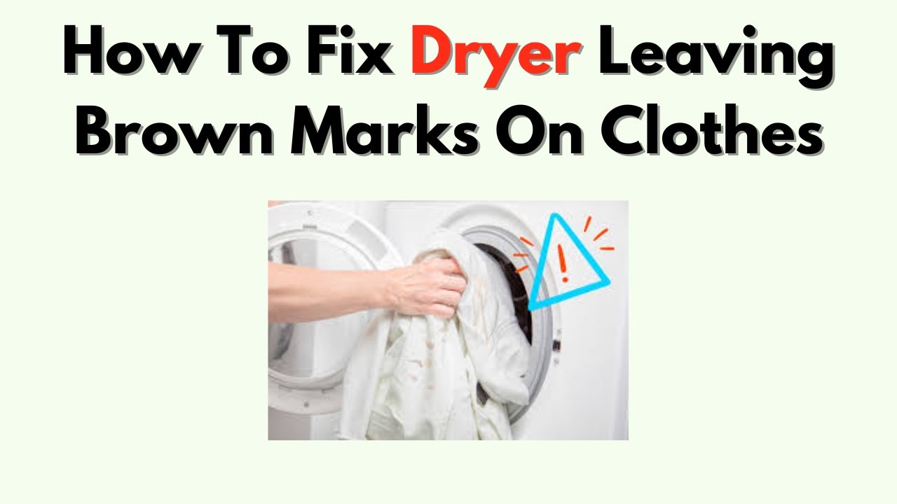 Dryer Leaving Brown Marks On Clothes