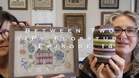 Flosstube #14 - Between Two WIPs - StitchNorth and Sampler September