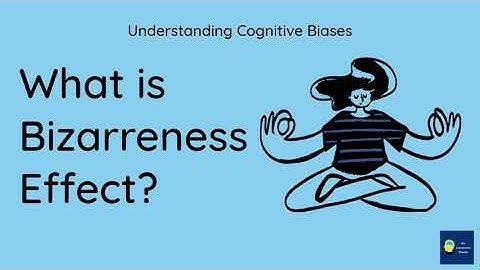 What is Bizarreness effect? [Definition and Example] - Understanding Cognitive Biases