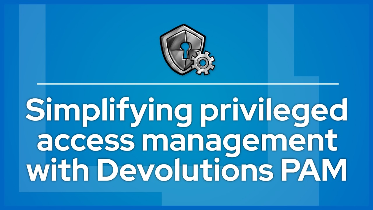 Simplifying privileged access management with Devolutions PAM - YouTube