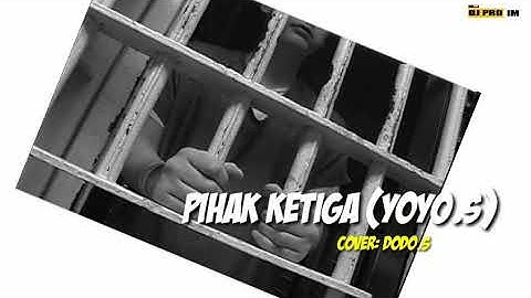PIHAK KETIGA (YOYO.S ) COVER DODO.S