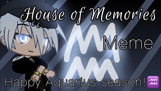 House Of Memories Meme happy Aquarius Season