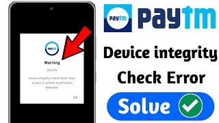 Paytm Warning[61007]Device integrity check failed Root access or system modification detected