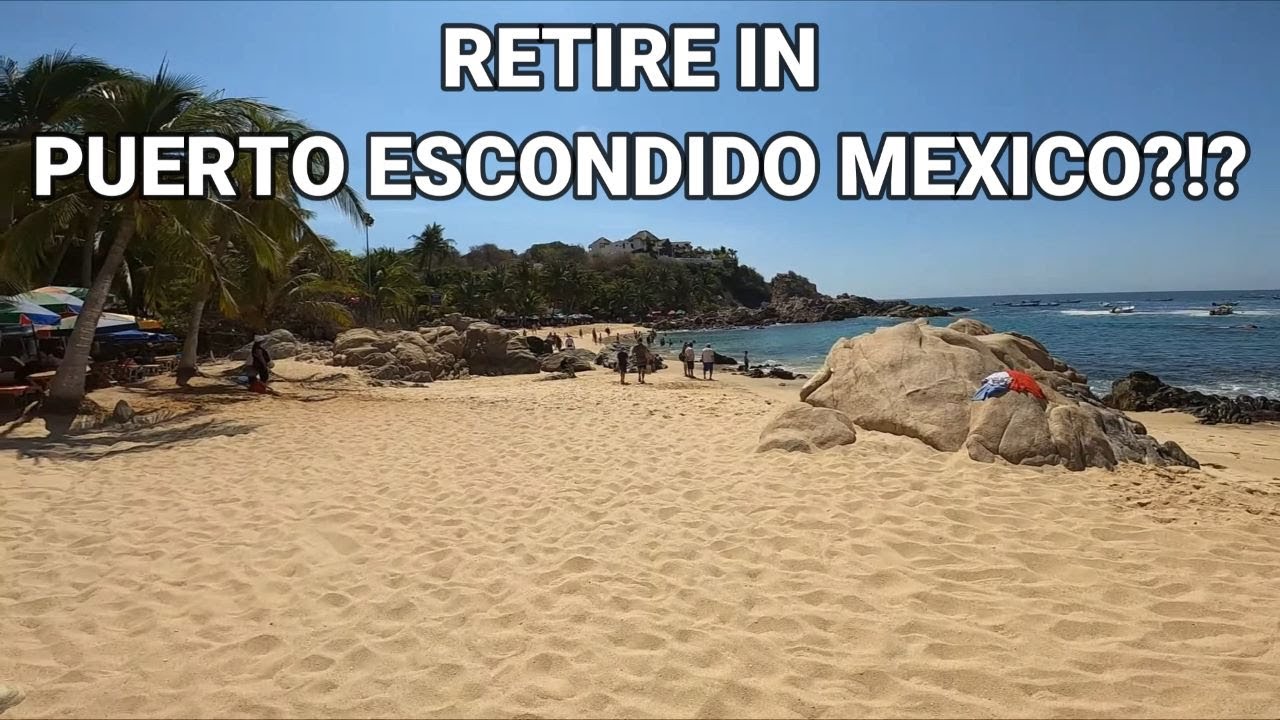 Retire ( or Live ) in Puerto Escondido, Mexico - the Straight Talk ( Pros and Cons )
