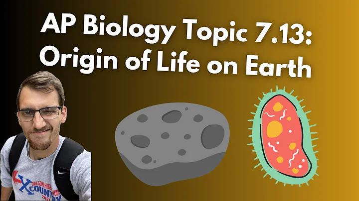 (2019 curriculum) 7.13 Origins of Life on Earth - AP Biology