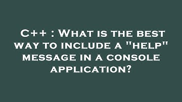 C++ : What is the best way to include a "help" message in a console application?