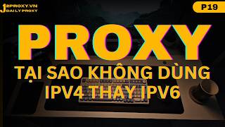 Tại sao không dùng PROXY IPv6 thay vì IPv4? Cái nào tốt hơn