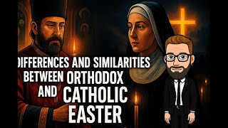 Differences and Similarities between Orthodox and Catholic Easter