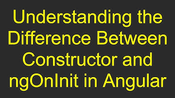 Understanding the Difference Between Constructor and ngOnInit in Angular
