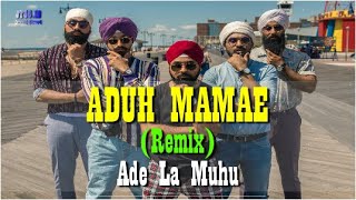 ADUH MAMAE - Ade La Muhu (REMIX) I Video Lyrics