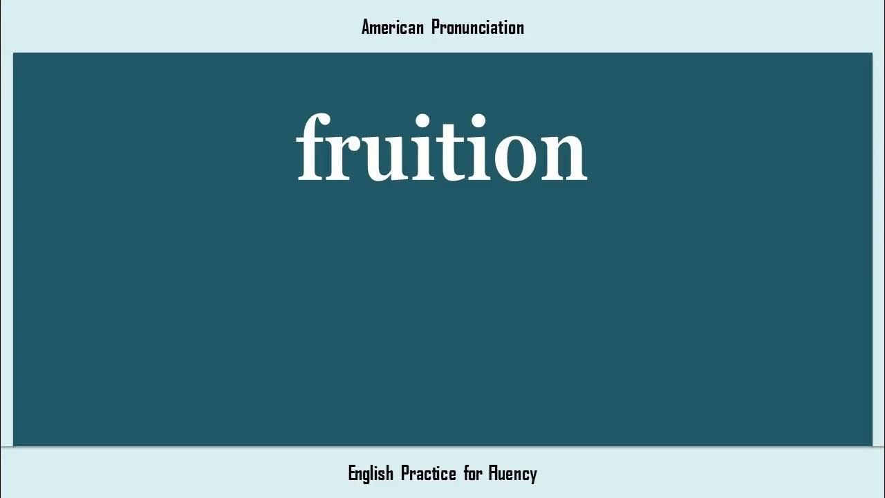 fruition, How to Say or Pronounce FRUITION in American, British