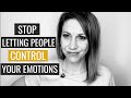 Stop Letting People Control Your Emotions