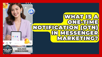 What Is A One-Time Notification (OTN) In Messenger Marketing? - Social Media Business Playbook
